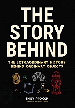 The Story Behind: The Extraordinary History Behind Ordinary