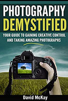 Photography Demystified: Your Guide to Gaining Creative Control